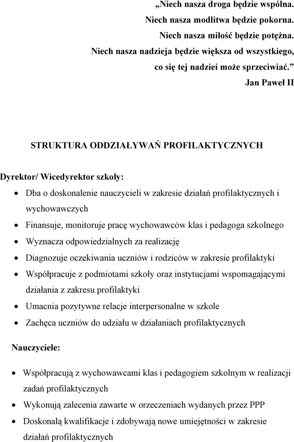 wychowawców klas i pedagoga szkolnego Wyznacza odpowiedzialnych za realizację Diagnozuje oczekiwania uczniów i rodziców w zakresie profilaktyki Współpracuje z podmiotami szkoły oraz instytucjami