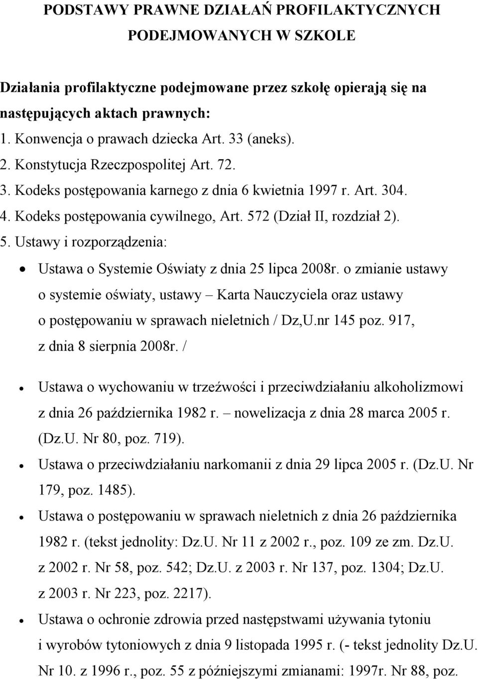 2 (Dział II, rozdział 2). 5. Ustawy i rozporządzenia: Ustawa o Systemie Oświaty z dnia 25 lipca 2008r.