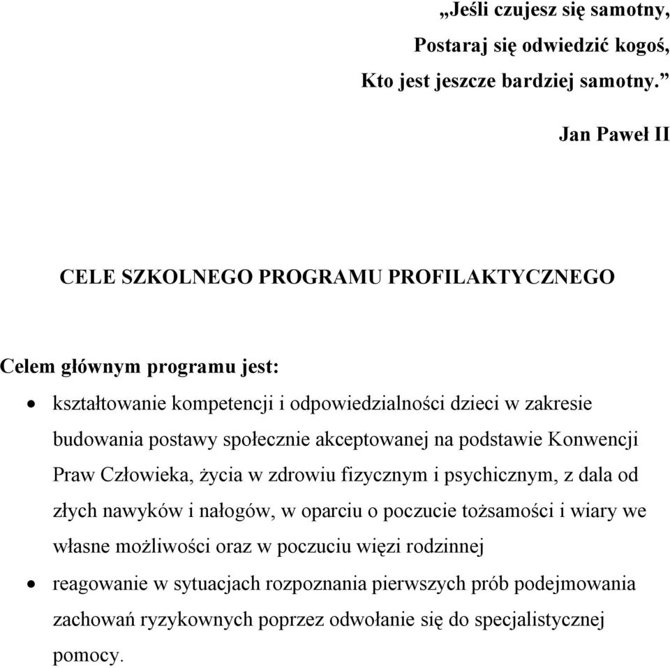 budowania postawy społecznie akceptowanej na podstawie Konwencji Praw Człowieka, życia w zdrowiu fizycznym i psychicznym, z dala od złych nawyków i