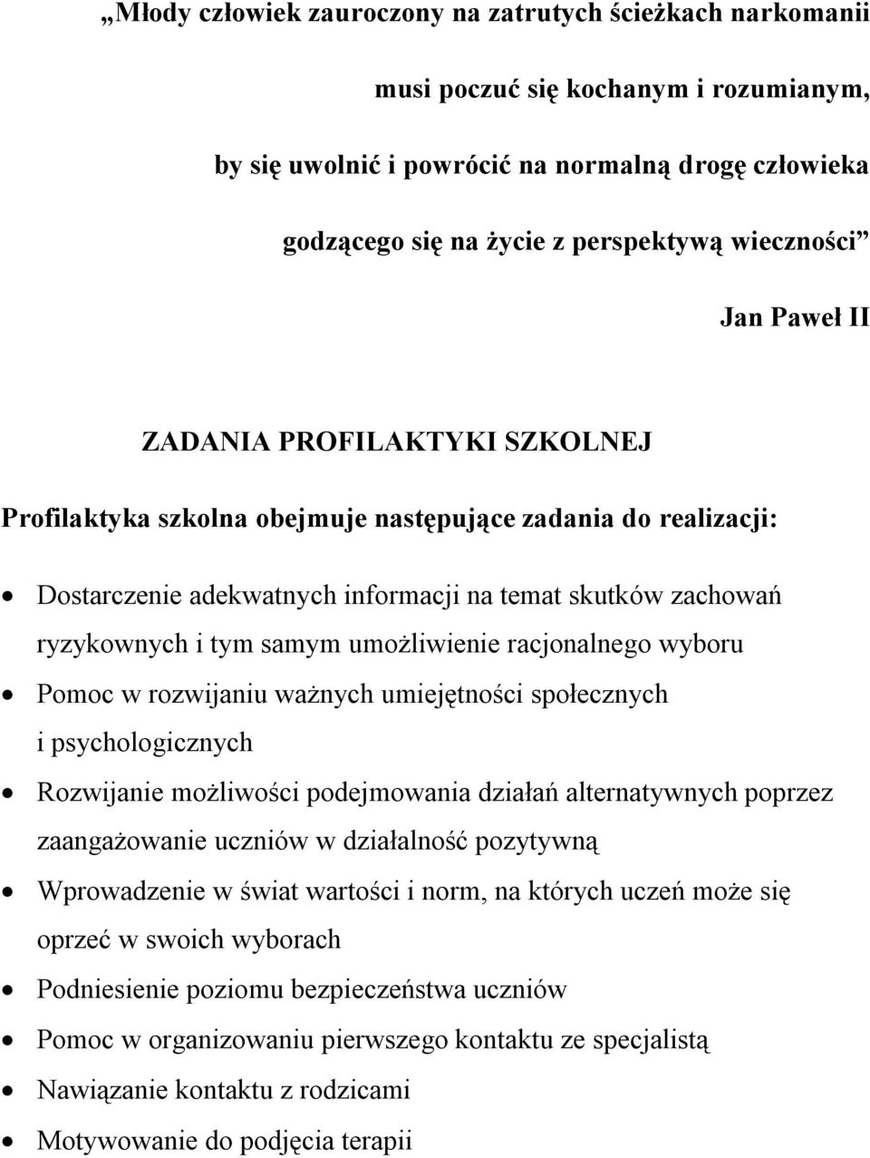 samym umożliwienie racjonalnego wyboru Pomoc w rozwijaniu ważnych umiejętności społecznych i psychologicznych Rozwijanie możliwości podejmowania działań alternatywnych poprzez zaangażowanie uczniów w