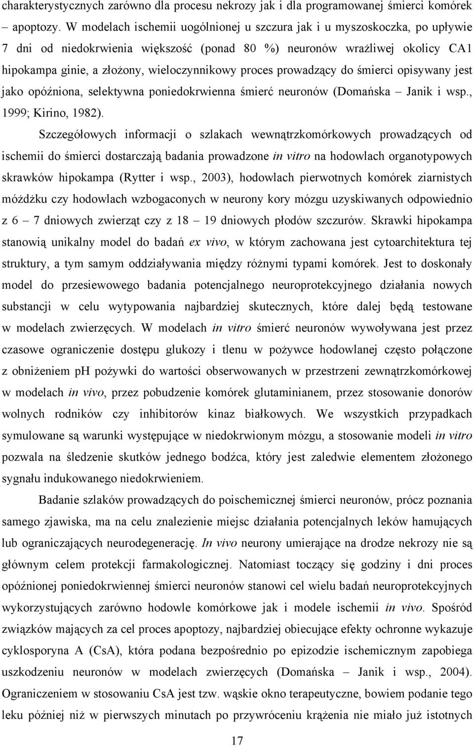proces prowadzący do śmierci opisywany jest jako opóźniona, selektywna poniedokrwienna śmierć neuronów (Domańska Janik i wsp., 1999; Kirino, 1982).