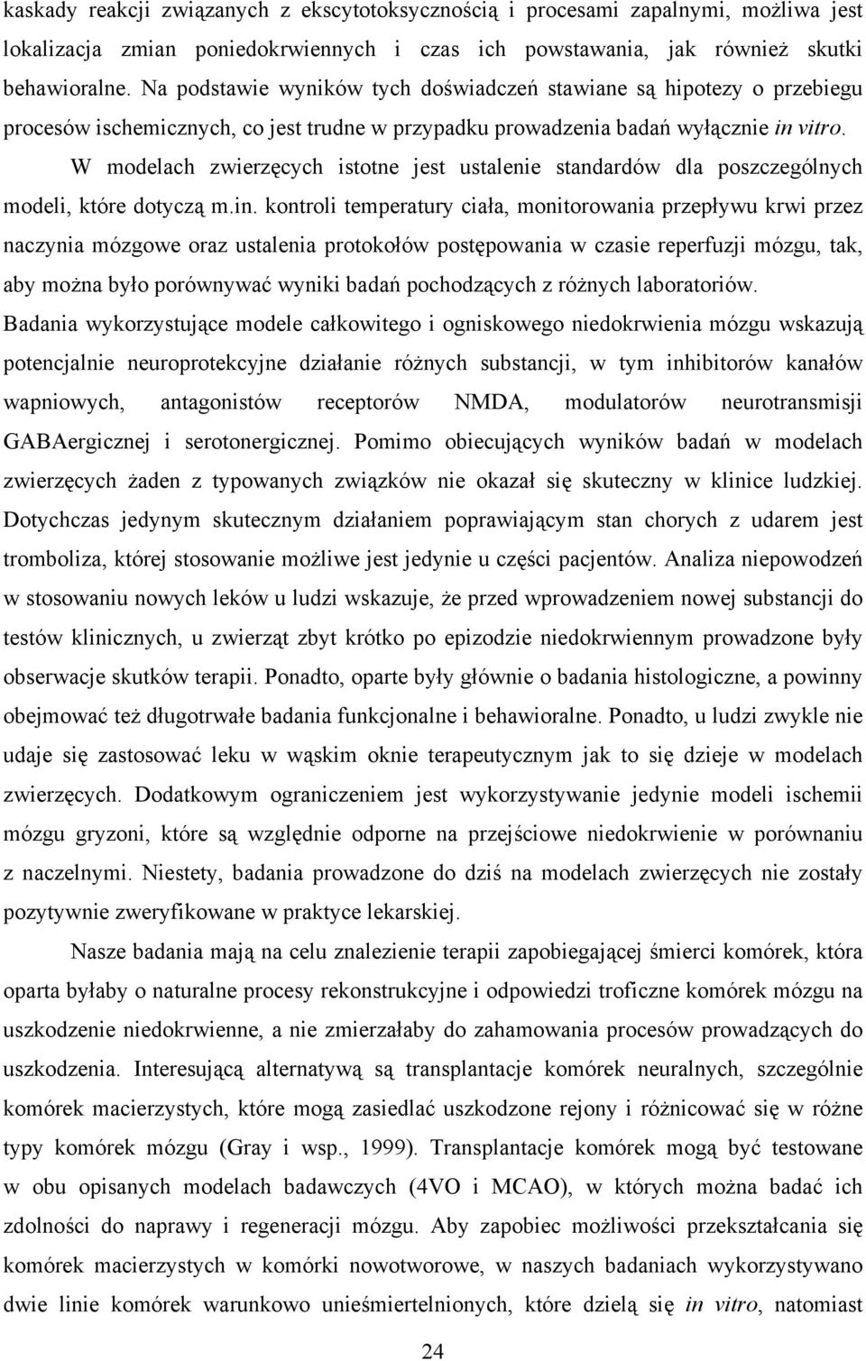 W modelach zwierzęcych istotne jest ustalenie standardów dla poszczególnych modeli, które dotyczą m.in.