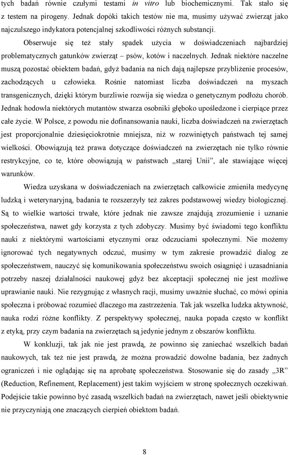 Obserwuje się też stały spadek użycia w doświadczeniach najbardziej problematycznych gatunków zwierząt psów, kotów i naczelnych.