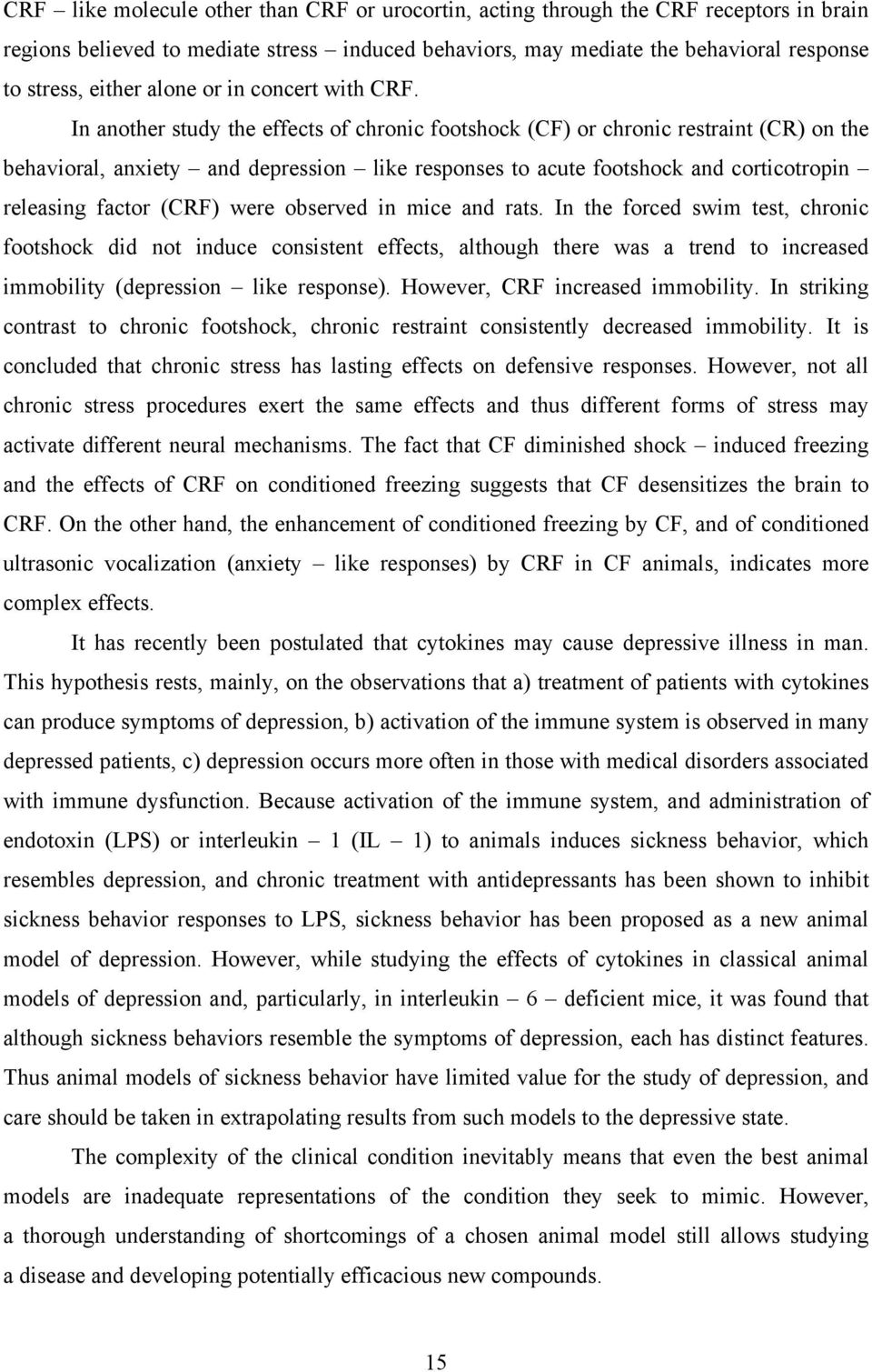 In another study the effects of chronic footshock (CF) or chronic restraint (CR) on the behavioral, anxiety and depression like responses to acute footshock and corticotropin releasing factor (CRF)