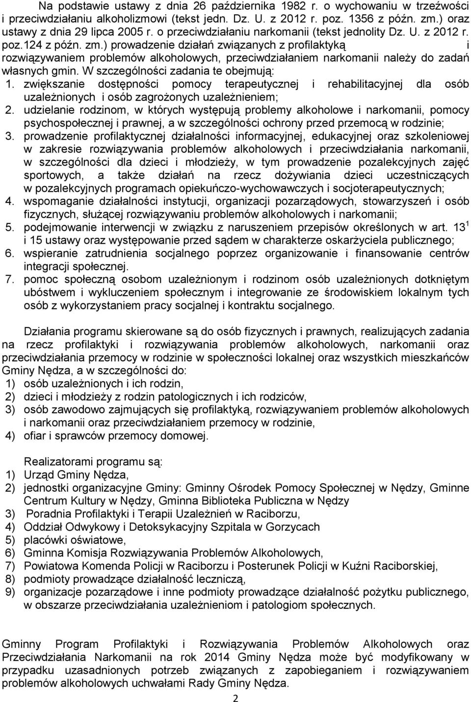 ) prowadzenie działań związanych z profilaktyką i rozwiązywaniem problemów alkoholowych, przeciwdziałaniem narkomanii należy do zadań własnych gmin. W szczególności zadania te obejmują: 1.