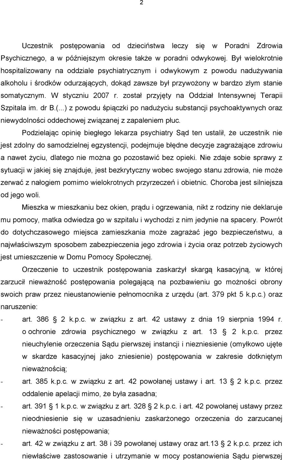W styczniu 2007 r. został przyjęty na Oddział Intensywnej Terapii Szpitala im. dr B.(.