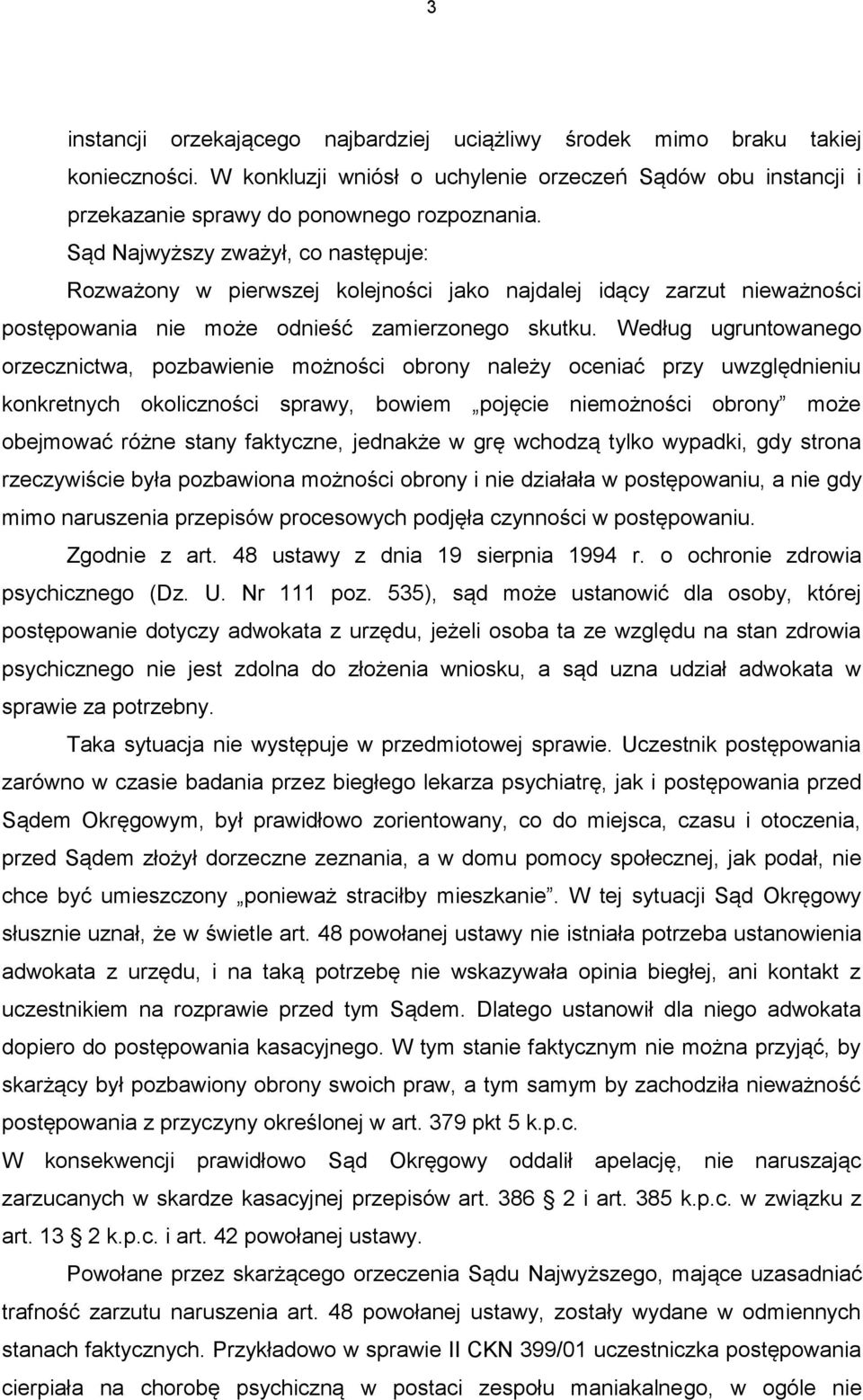 Według ugruntowanego orzecznictwa, pozbawienie możności obrony należy oceniać przy uwzględnieniu konkretnych okoliczności sprawy, bowiem pojęcie niemożności obrony może obejmować różne stany
