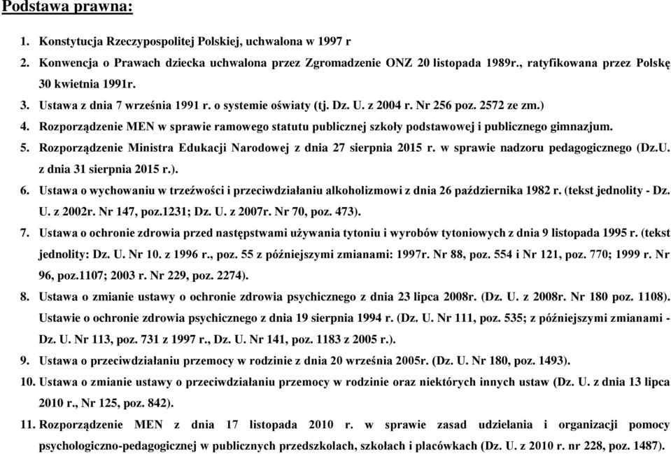 Rozporządzenie MEN w sprawie ramowego statutu publicznej szkoły podstawowej i publicznego gimnazjum. 5. Rozporządzenie Ministra Edukacji Narodowej z dnia 27 sierpnia 2015 r.