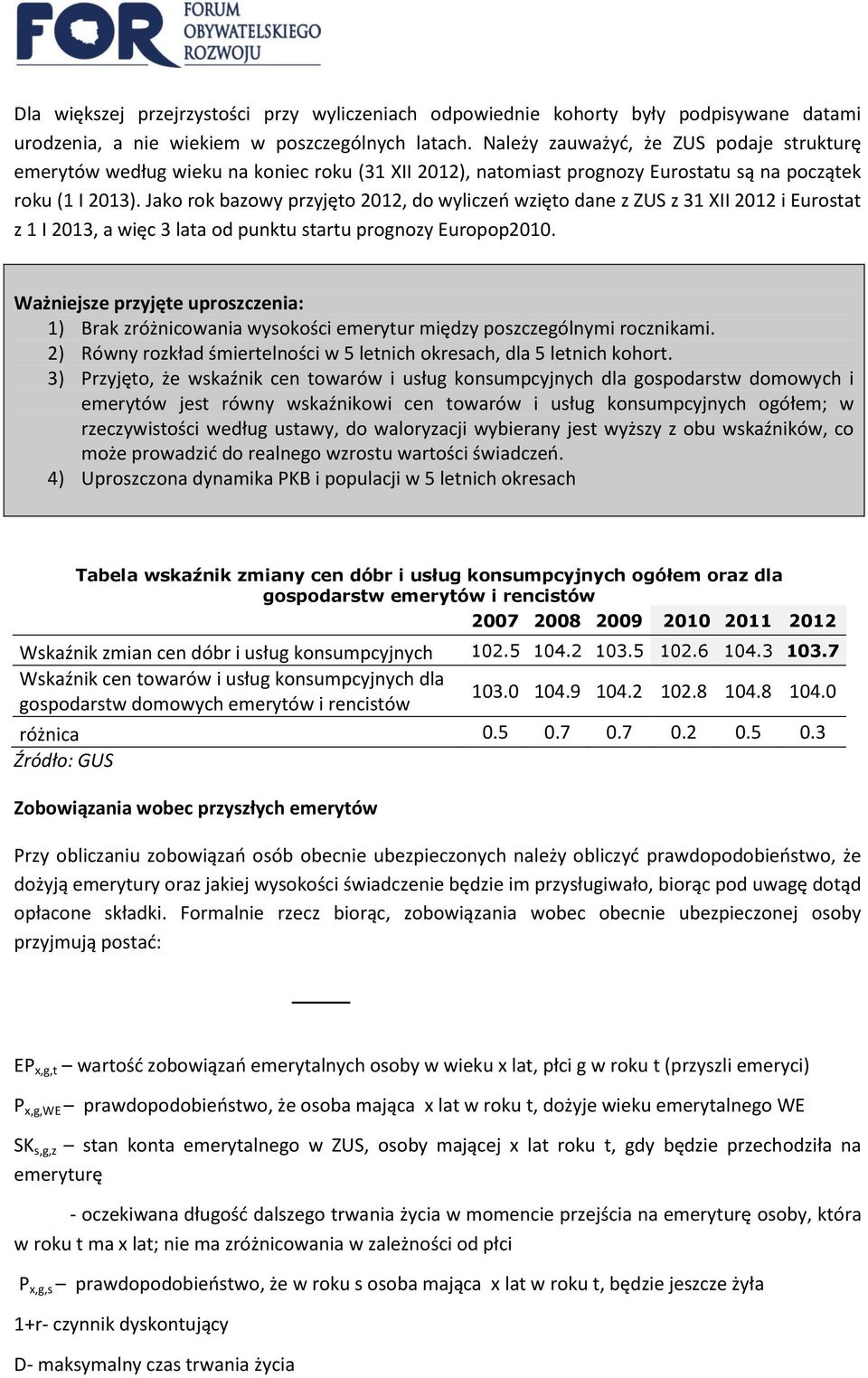 Jako rok bazowy przyjęto 2012, do wyliczeń wzięto dane z ZUS z 31 XII 2012 i Eurostat z 1 I 2013, a więc 3 lata od punktu startu prognozy Europop2010.