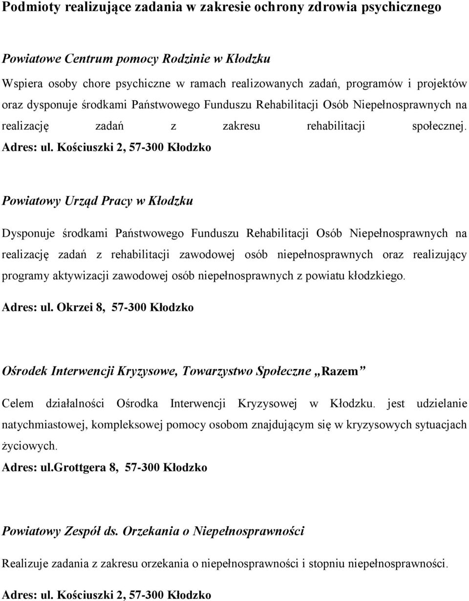 Kościuszki 2, 57-300 Kłodzko Powiatowy Urząd Pracy w Kłodzku Dysponuje środkami Państwowego Funduszu Rehabilitacji Osób Niepełnosprawnych na realizację zadań z rehabilitacji zawodowej osób