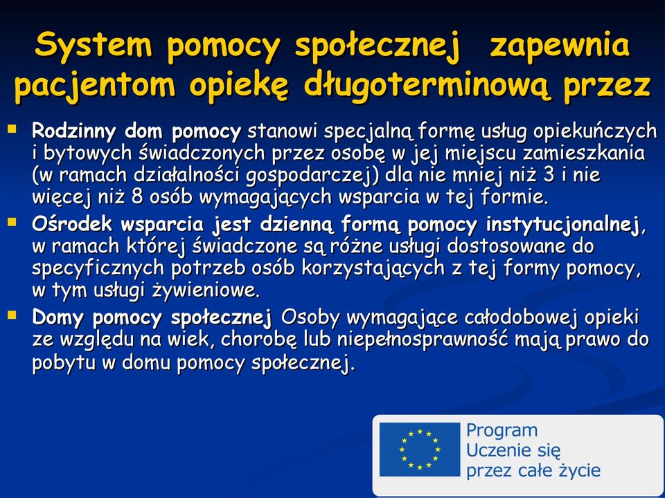 Ośrodek wsparcia jest dzienną formą pomocy instytucjonalnej, w ramach której świadczone są różne usługi dostosowane do specyficznych potrzeb osób korzystających z tej