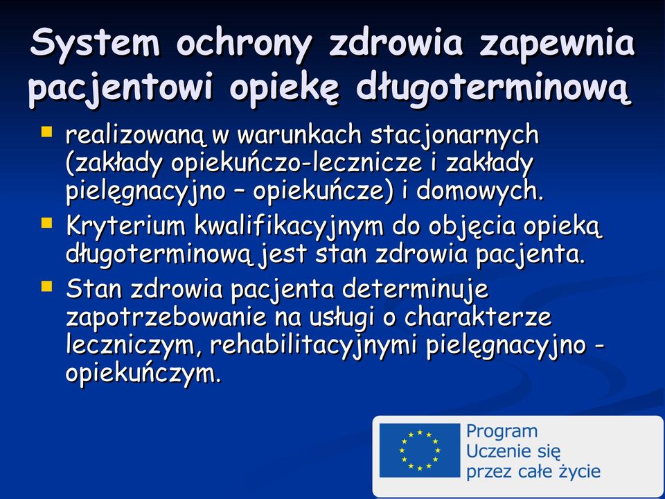 Kryterium kwalifikacyjnym do objęcia opieką długoterminową jest stan zdrowia pacjenta.