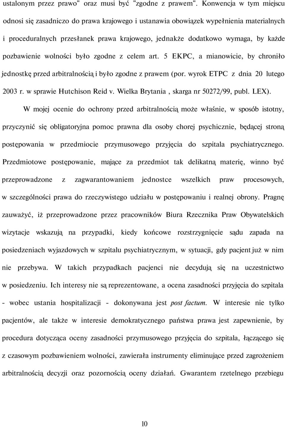 pozbawienie wolności było zgodne z celem art. 5 EKPC, a mianowicie, by chroniło jednostkę przed arbitralnością i było zgodne z prawem (por. wyrok ETPC z dnia 20 lutego 2003 r.