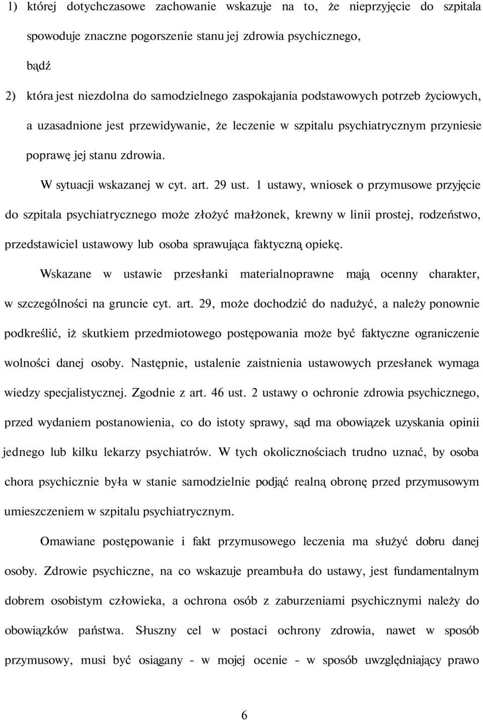 1 ustawy, wniosek o przymusowe przyjęcie do szpitala psychiatrycznego może złożyć małżonek, krewny w linii prostej, rodzeństwo, przedstawiciel ustawowy lub osoba sprawująca faktyczną opiekę.