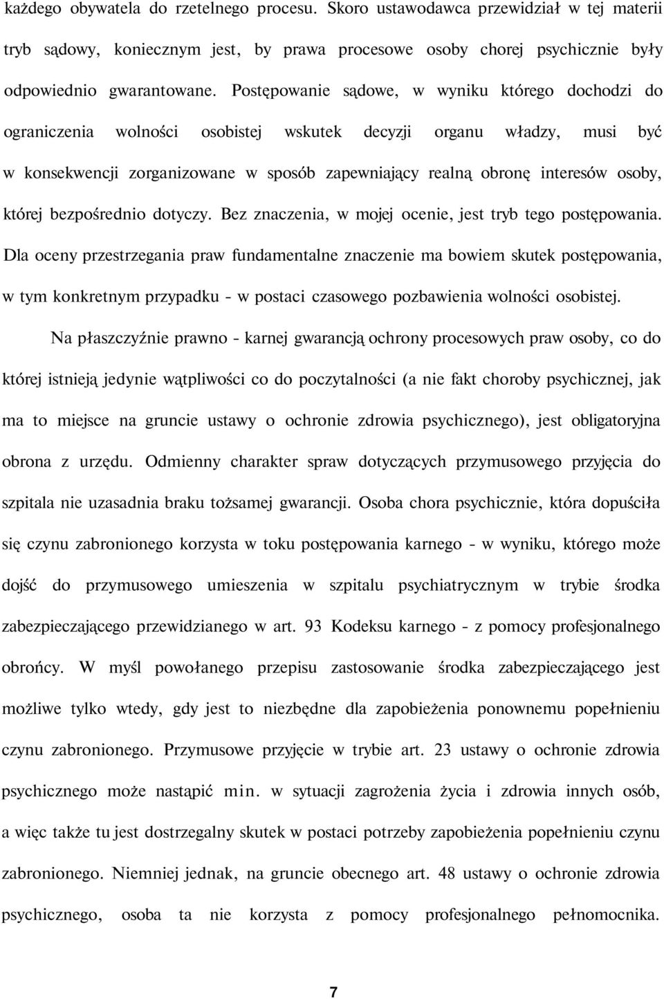 osoby, której bezpośrednio dotyczy. Bez znaczenia, w mojej ocenie, jest tryb tego postępowania.