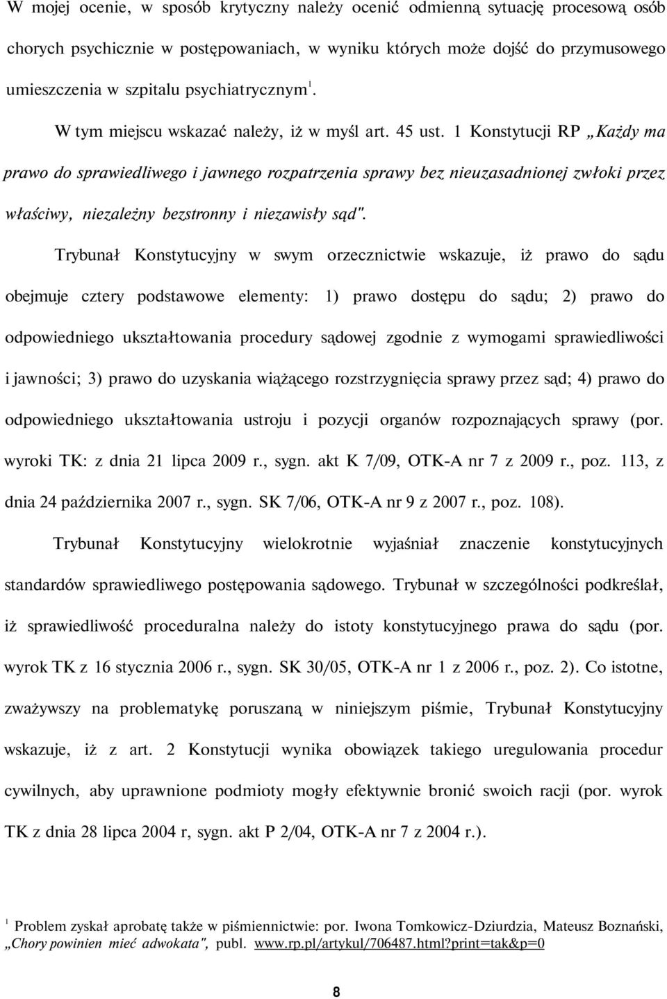 1 Konstytucji RP Każdy ma prawo do sprawiedliwego i jawnego rozpatrzenia sprawy bez nieuzasadnionej zwłoki przez właściwy, niezależny bezstronny i niezawisły sąd".