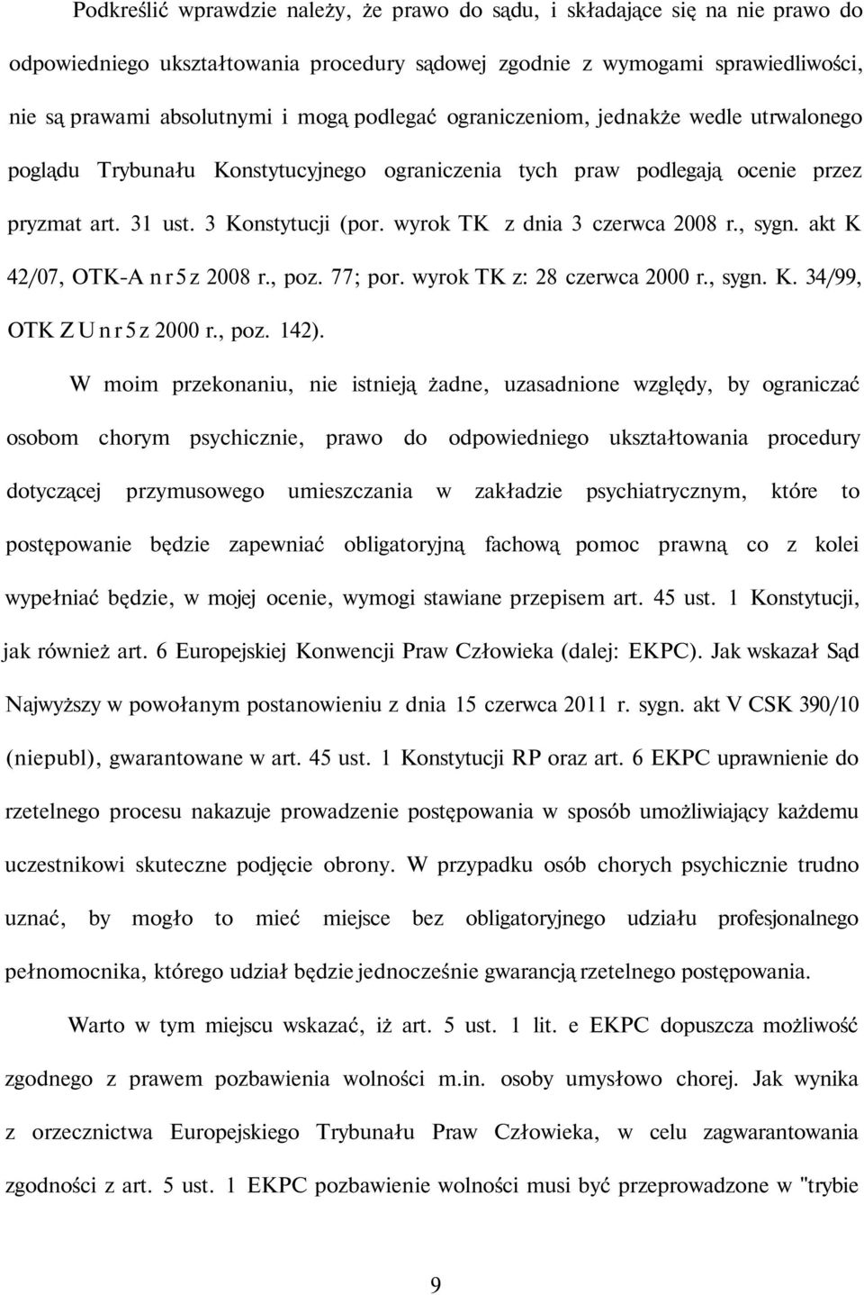 wyrok TK z dnia 3 czerwca 2008 r., sygn. akt K 42/07, OTK-A nr5z 2008 r., poz. 77; por. wyrok TK z: 28 czerwca 2000 r., sygn. K. 34/99, OTK ZUnr5z 2000 r., poz. 142).
