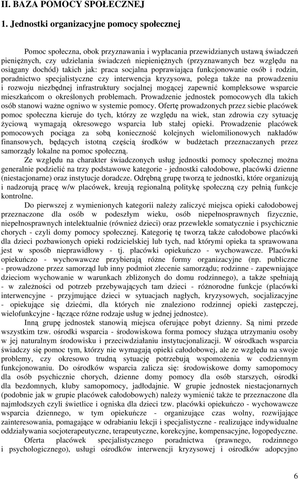 względu na osiągany dochód) takich jak: praca socjalna poprawiająca funkcjonowanie osób i rodzin, poradnictwo specjalistyczne czy interwencja kryzysowa, polega także na prowadzeniu i rozwoju