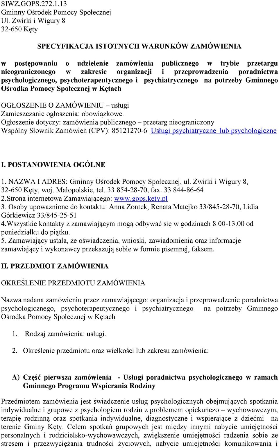 przeprowadzenia poradnictwa psychologicznego, psychoterapeutycznego i psychiatrycznego na potrzeby Gminnego Ośrodka Pomocy Społecznej w Kętach OGŁOSZENIE O ZAMÓWIENIU usługi Zamieszczanie ogłoszenia: