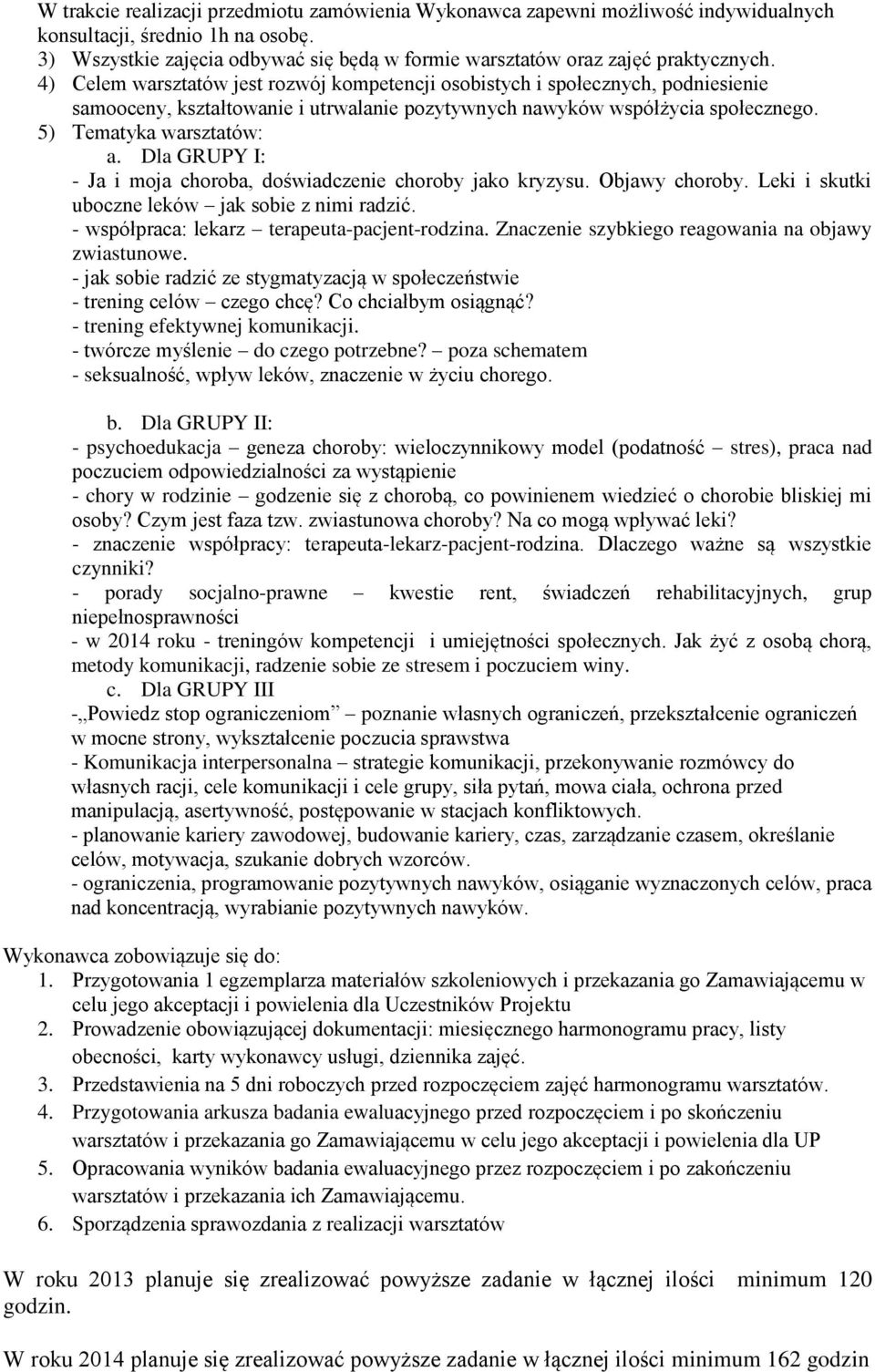 4) Celem warsztatów jest rozwój kompetencji osobistych i społecznych, podniesienie samooceny, kształtowanie i utrwalanie pozytywnych nawyków współżycia społecznego. 5) Tematyka warsztatów: a.