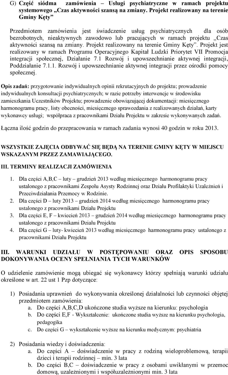 szansą na zmiany. Projekt realizowany na terenie Gminy Kęty. Projekt jest realizowany w ramach Programu Operacyjnego Kapitał Ludzki Priorytet VII Promocja integracji społecznej, Działanie 7.