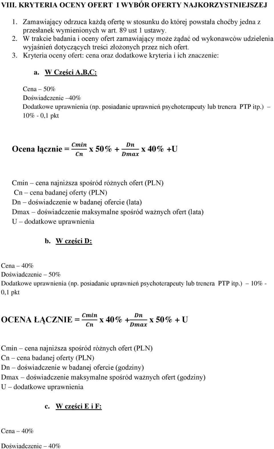 Kryteria oceny ofert: cena oraz dodatkowe kryteria i ich znaczenie: a. W Części A,B,C: Cena 50% Doświadczenie 40% Dodatkowe uprawnienia (np. posiadanie uprawnień psychoterapeuty lub trenera PTP itp.