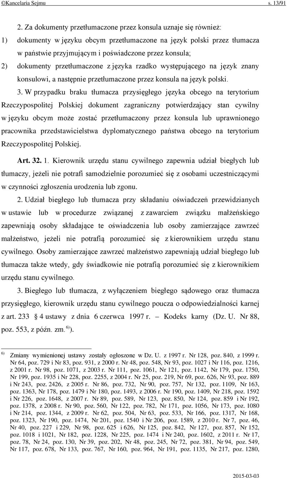 dokumenty przetłumaczone z języka rzadko występującego na język znany konsulowi, a następnie przetłumaczone przez konsula na język polski. 3.