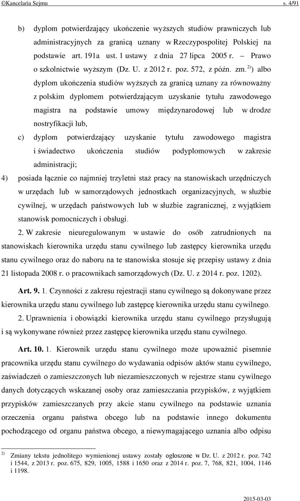 2) ) albo dyplom ukończenia studiów wyższych za granicą uznany za równoważny z polskim dyplomem potwierdzającym uzyskanie tytułu zawodowego magistra na podstawie umowy międzynarodowej lub w drodze