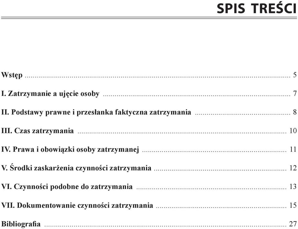 Prawa i obowiązki osoby zatrzymanej... 11 V. Środki zaskarżenia czynności zatrzymania.