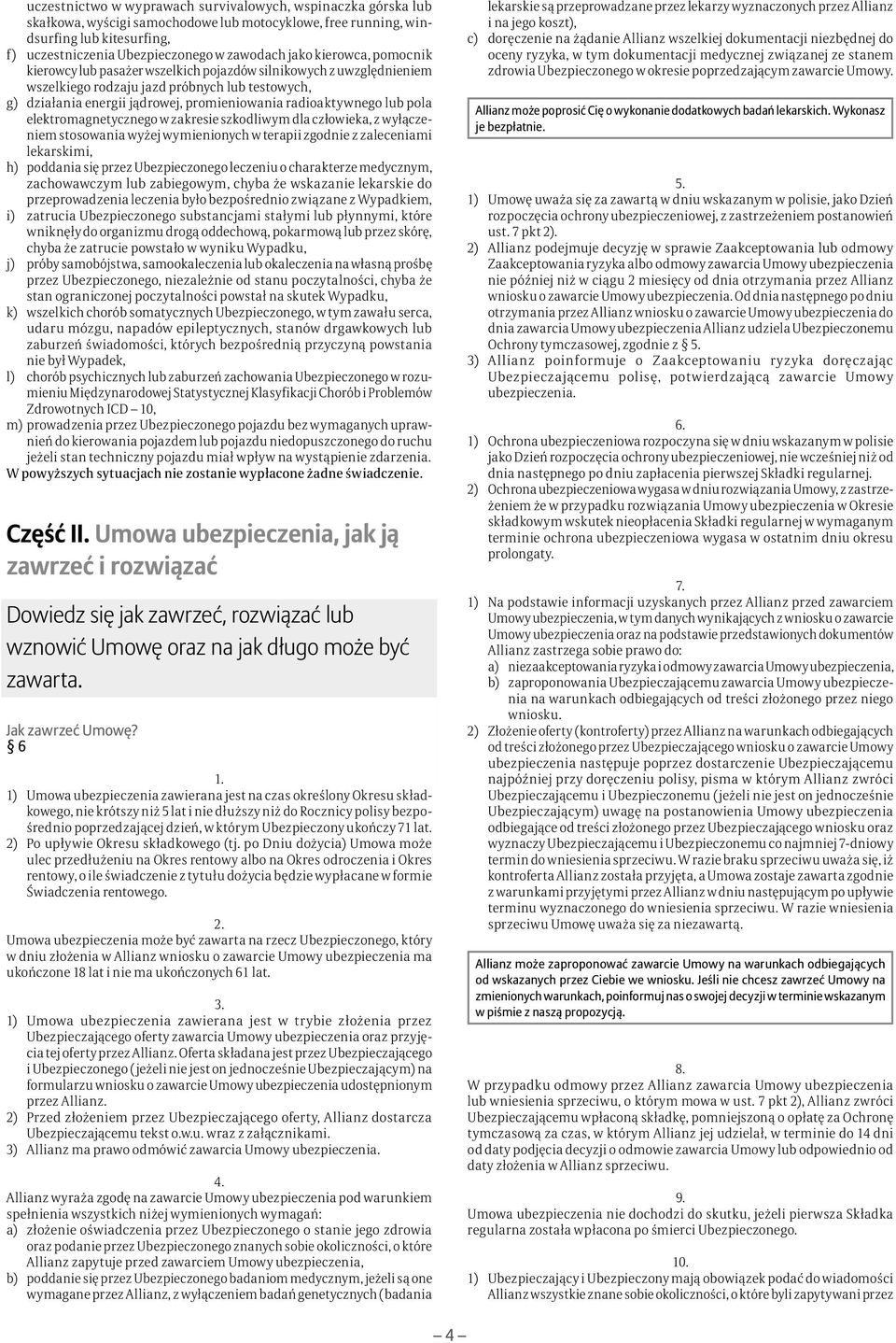 radioaktywnego lub pola elektromagnetycznego w zakresie szkodliwym dla człowieka, z wyłączeniem stosowania wyżej wymienionych w terapii zgodnie z zaleceniami lekarskimi, h) poddania się przez