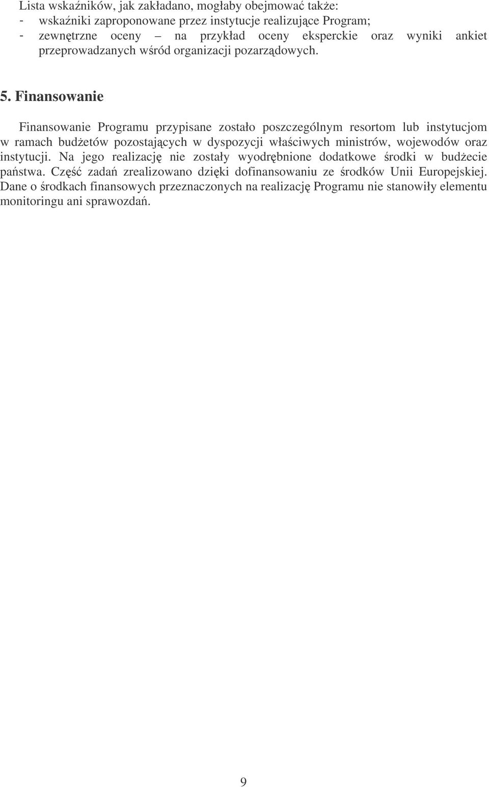 Finansowanie Finansowanie Programu przypisane zostało poszczególnym resortom lub instytucjom w ramach budetów pozostajcych w dyspozycji wła ciwych ministrów, wojewodów