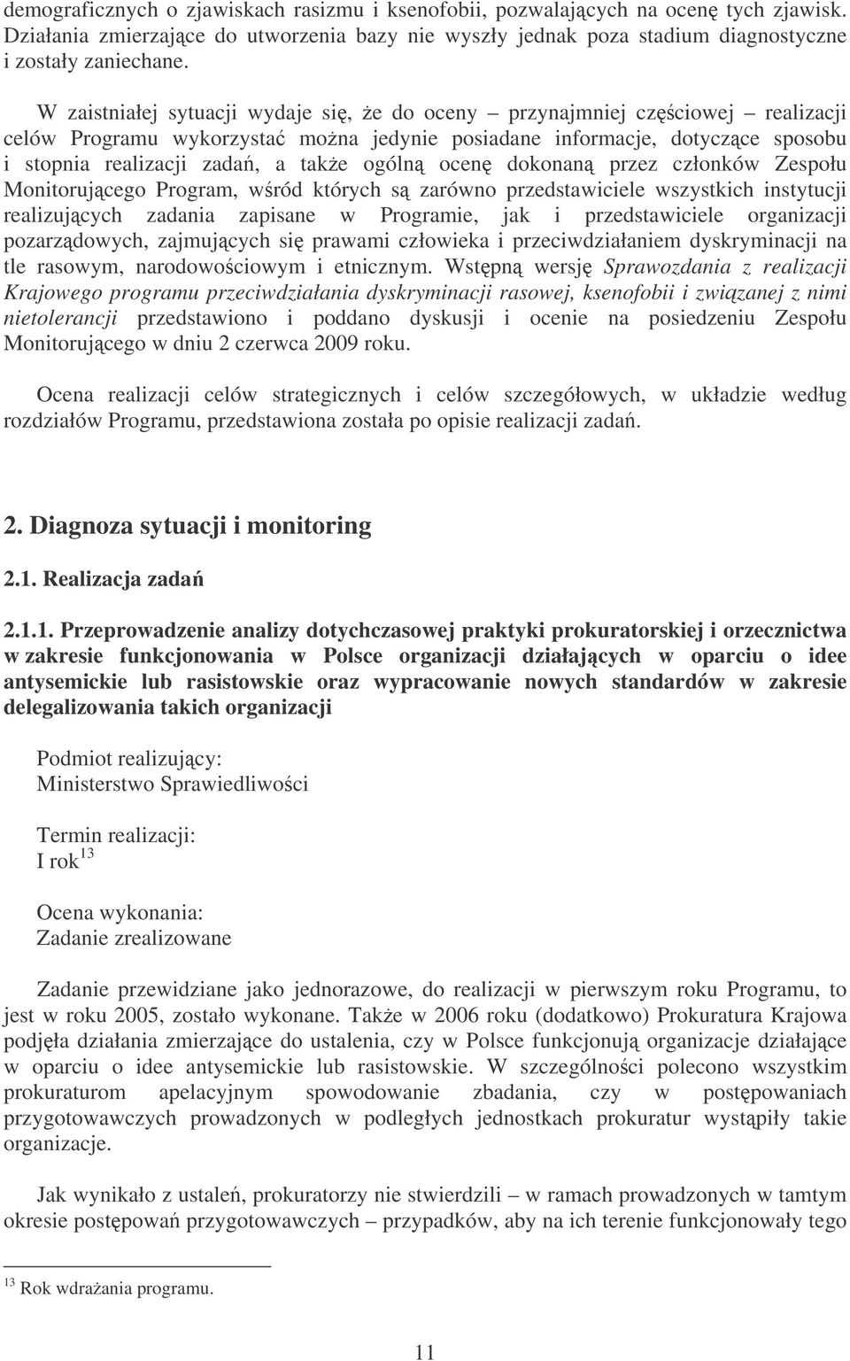 ocen dokonan przez członków Zespołu Monitorujcego Program, w ród których s zarówno przedstawiciele wszystkich instytucji realizujcych zadania zapisane w Programie, jak i przedstawiciele organizacji