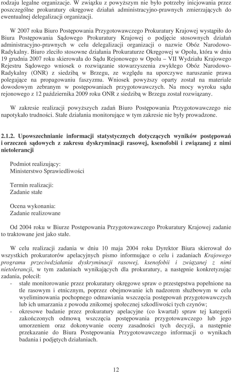 W 2007 roku Biuro Postpowania Przygotowawczego Prokuratury Krajowej wystpiło do Biura Postpowania Sdowego Prokuratury Krajowej o podjcie stosownych działa administracyjno-prawnych w celu