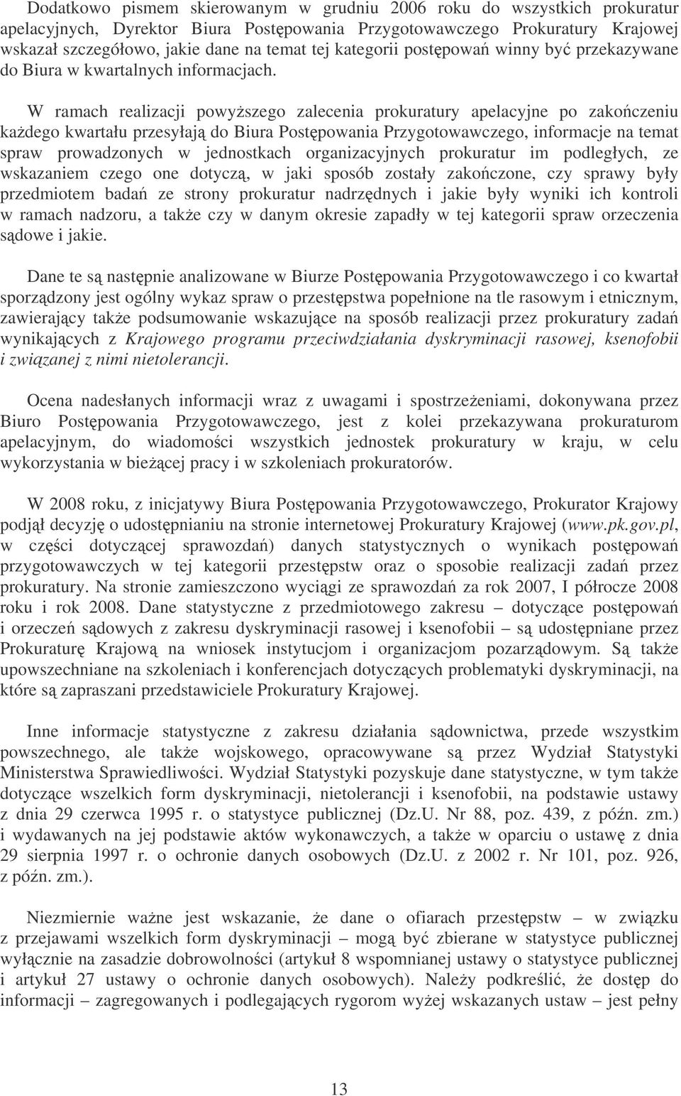 W ramach realizacji powyszego zalecenia prokuratury apelacyjne po zakoczeniu kadego kwartału przesyłaj do Biura Postpowania Przygotowawczego, informacje na temat spraw prowadzonych w jednostkach