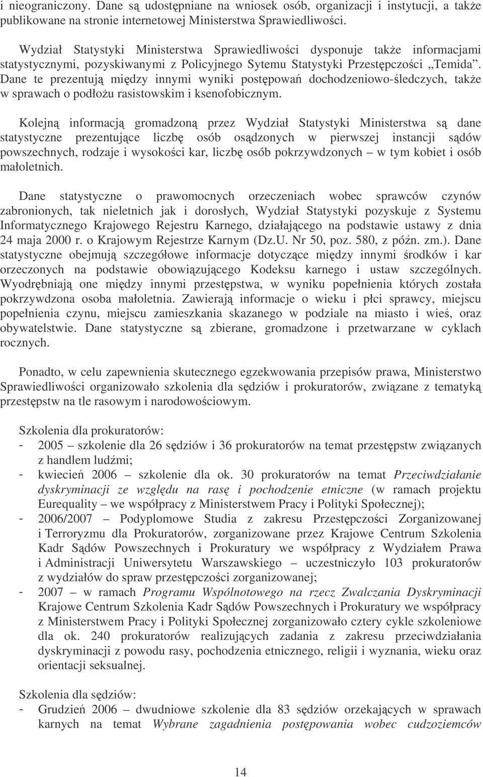 Dane te prezentuj midzy innymi wyniki postpowa dochodzeniowo- ledczych, take w sprawach o podłou rasistowskim i ksenofobicznym.