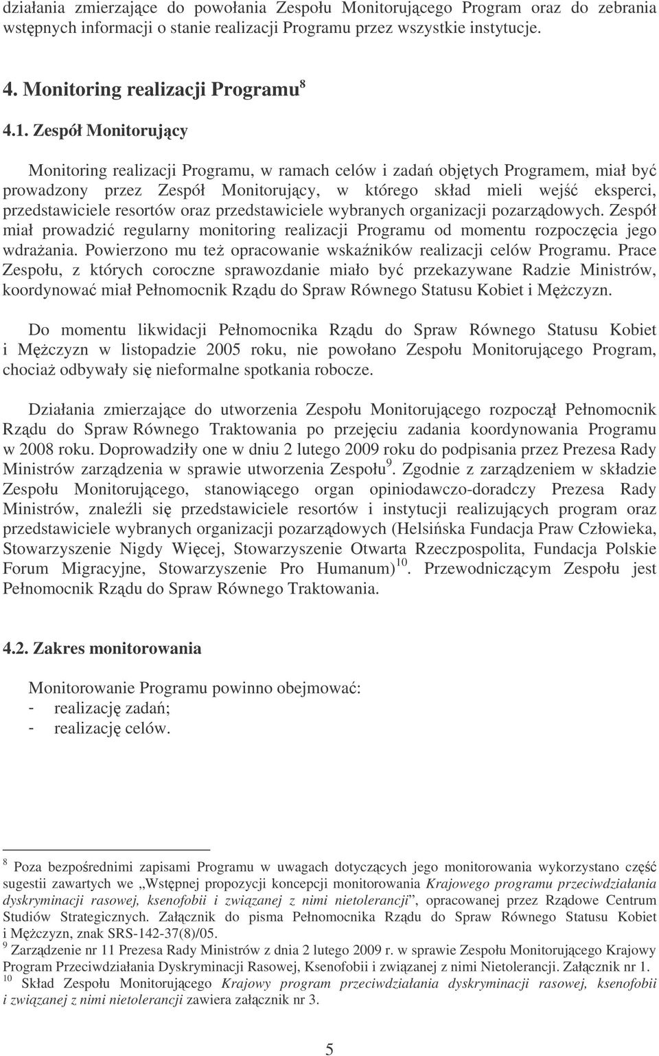 oraz przedstawiciele wybranych organizacji pozarzdowych. Zespół miał prowadzi regularny monitoring realizacji Programu od momentu rozpoczcia jego wdraania.