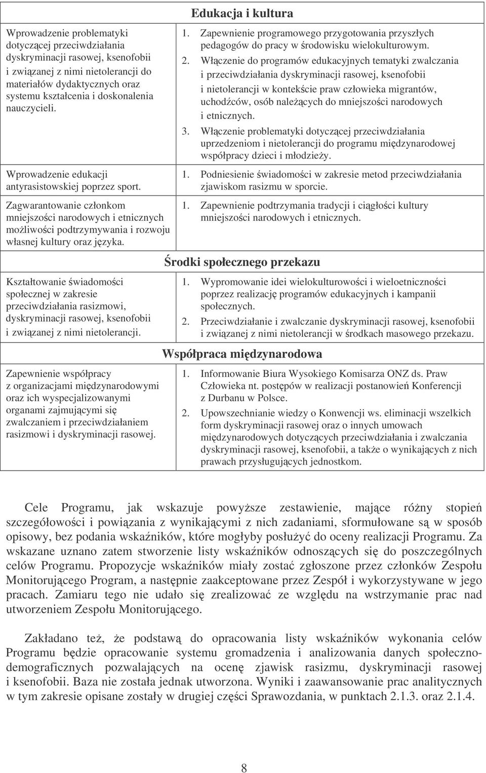 Zagwarantowanie członkom mniejszo ci narodowych i etnicznych moliwo ci podtrzymywania i rozwoju własnej kultury oraz jzyka. 1.