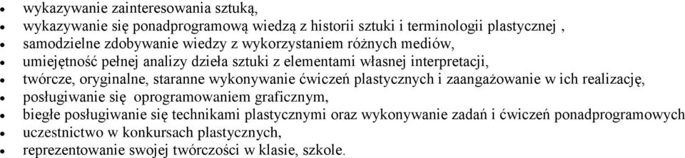 wykonywanie ćwiczeń plastycznych i zaangażowanie w ich realizację, posługiwanie się oprogramowaniem graficznym, biegłe posługiwanie się technikami