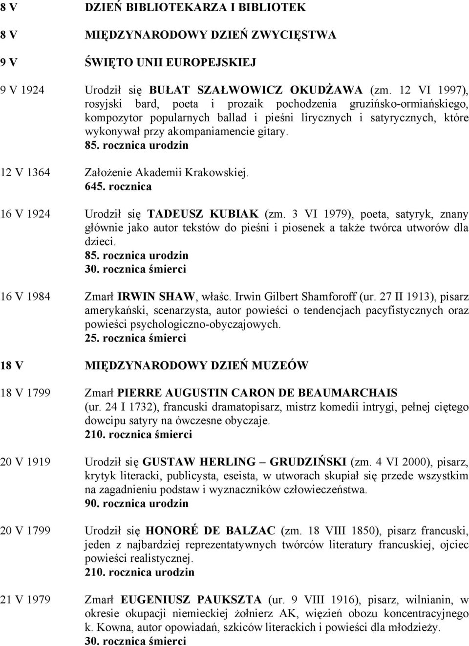 rocznica urodzin 12 V 1364 Założenie Akademii Krakowskiej. 645. rocznica 16 V 1924 Urodził się TADEUSZ KUBIAK (zm.