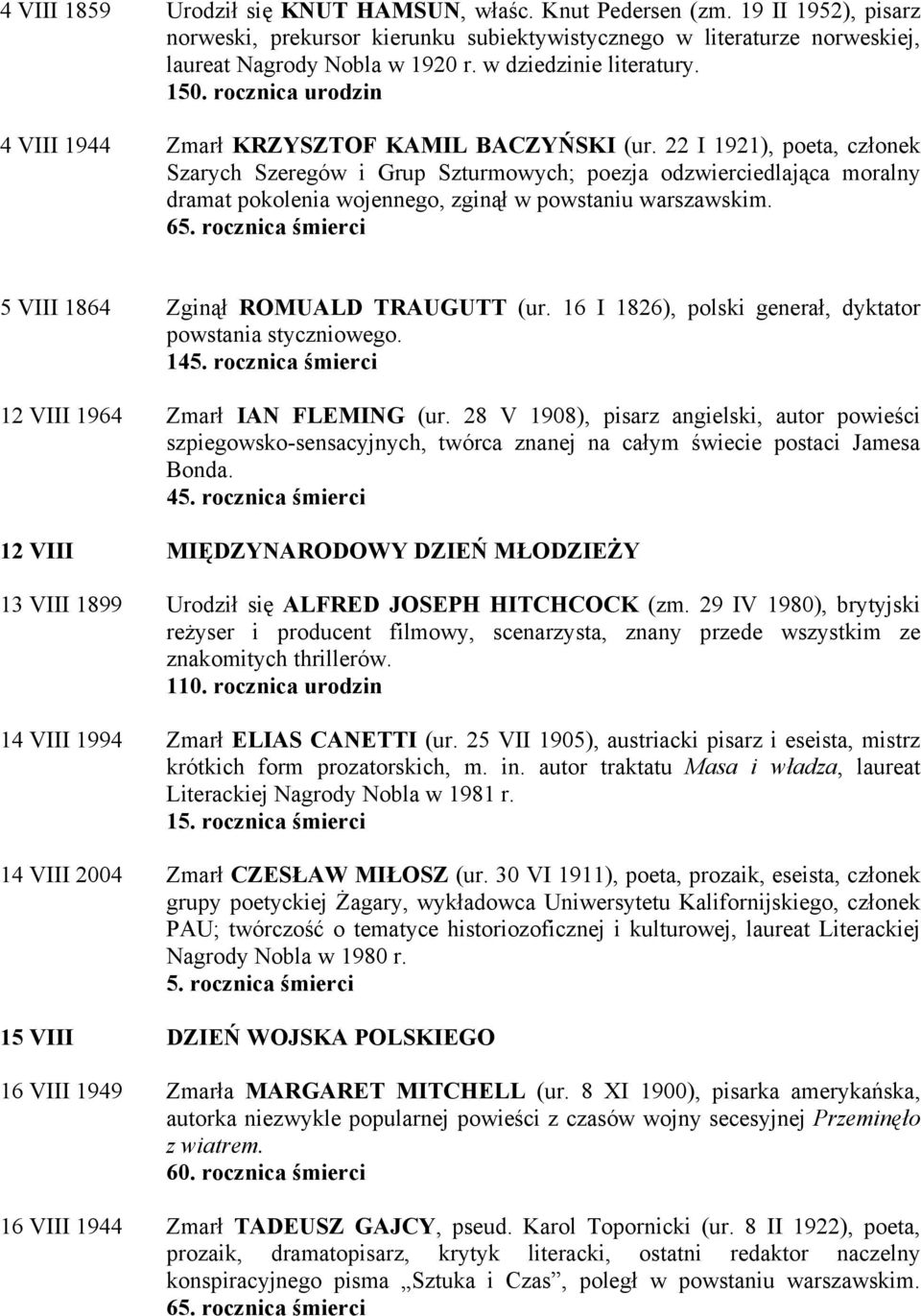 22 I 1921), poeta, członek Szarych Szeregów i Grup Szturmowych; poezja odzwierciedlająca moralny dramat pokolenia wojennego, zginął w powstaniu warszawskim. 65.