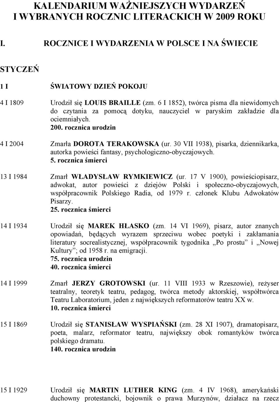 30 VII 1938), pisarka, dziennikarka, autorka powieści fantasy, psychologiczno-obyczajowych. 5. rocznica śmierci 13 I 1984 Zmarł WŁADYSŁAW RYMKIEWICZ (ur.