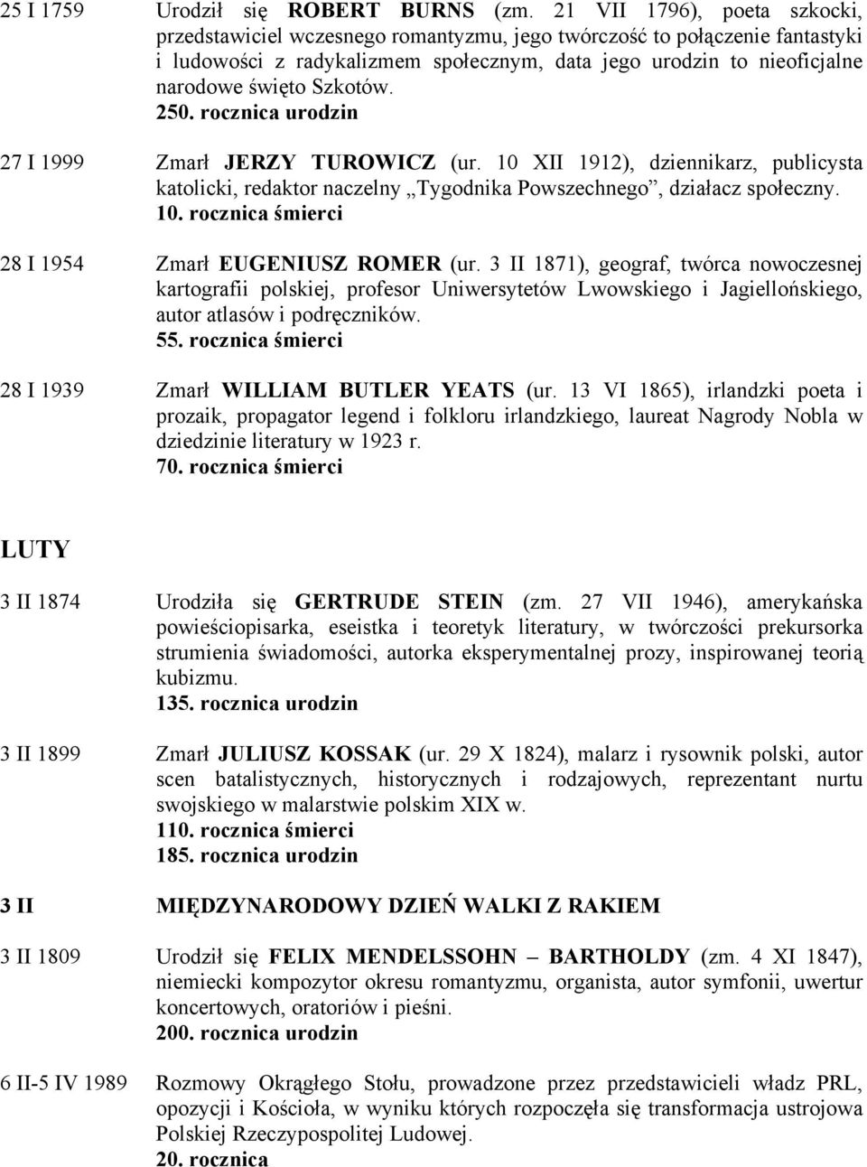 Szkotów. 250. rocznica urodzin 27 I 1999 Zmarł JERZY TUROWICZ (ur. 10 XII 1912), dziennikarz, publicysta katolicki, redaktor naczelny Tygodnika Powszechnego, działacz społeczny. 10. rocznica śmierci 28 I 1954 Zmarł EUGENIUSZ ROMER (ur.
