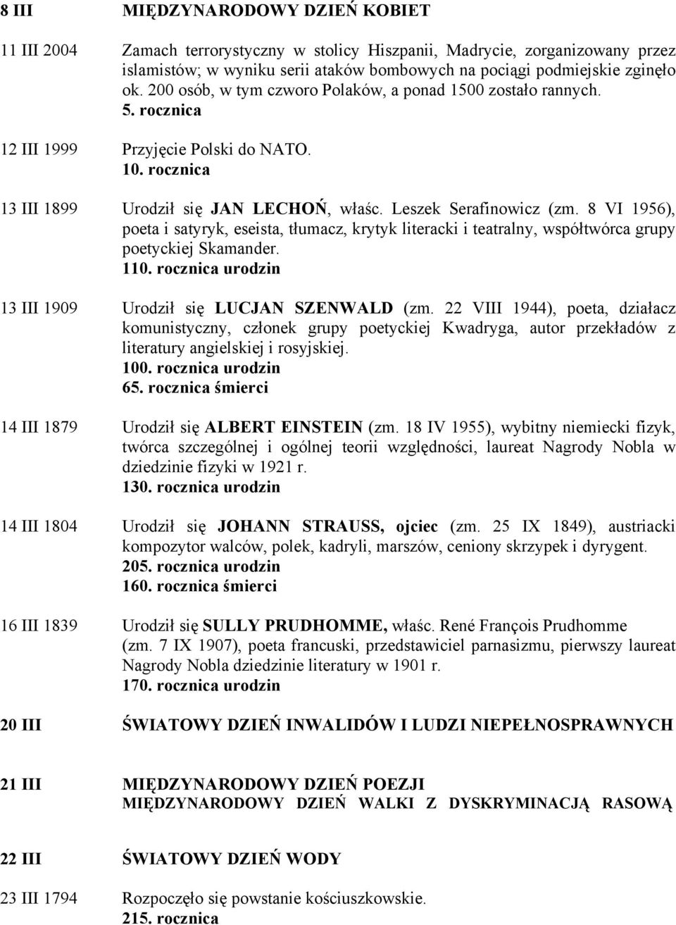8 VI 1956), poeta i satyryk, eseista, tłumacz, krytyk literacki i teatralny, współtwórca grupy poetyckiej Skamander. 110. rocznica urodzin 13 III 1909 Urodził się LUCJAN SZENWALD (zm.