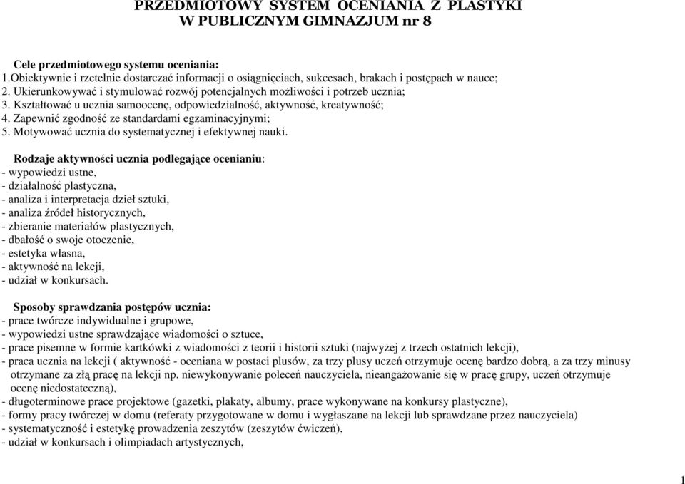 Kształtować u ucznia samoocenę, odpowiedzialność, aktywność, kreatywność; 4. Zapewnić zgodność ze standardami egzaminacyjnymi; 5. Motywować ucznia do systematycznej i efektywnej nauki.