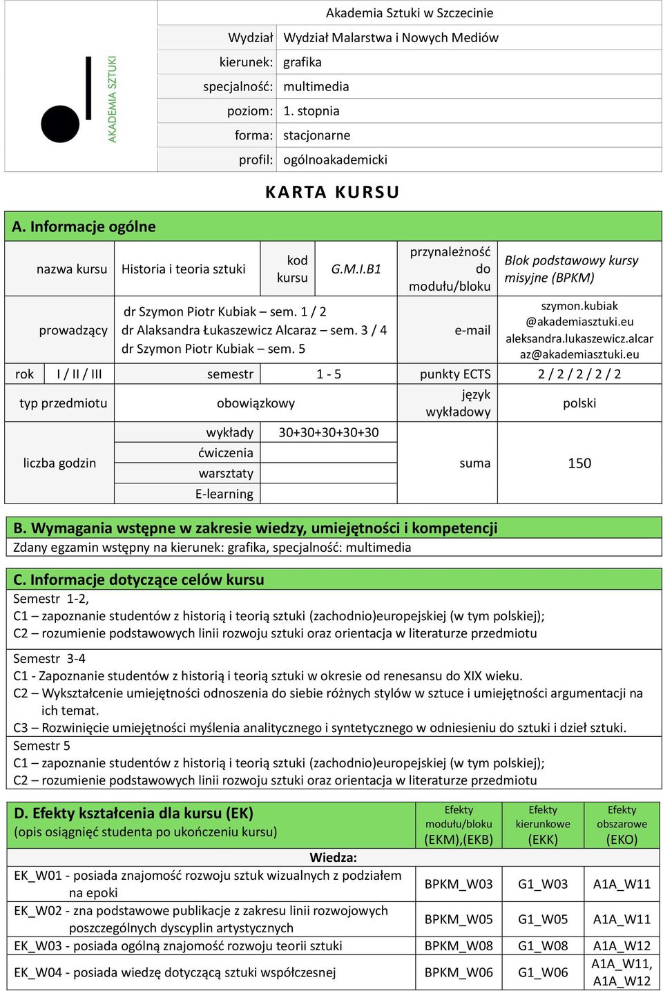 5 przynależność do modułu/bloku e-mail Blok podstawowy kursy misyjne (BPKM) szymon.kubiak @akademiasztuki.eu aleksandra.lukaszewicz.alcar az@akademiasztuki.