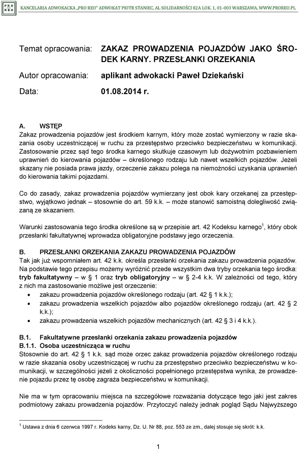 WSTĘP Zakaz prowadzenia pojazdów jest środkiem karnym, który może zostać wymierzony w razie skazania osoby uczestniczącej w ruchu za przestępstwo przeciwko bezpieczeństwu w komunikacji.