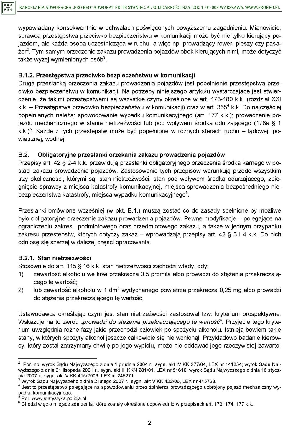 Tym samym orzeczenie zakazu prowadzenia pojazdów obok kierujących nimi, może dotyczyć także wyżej wymienionych osób 3. B.1.2.