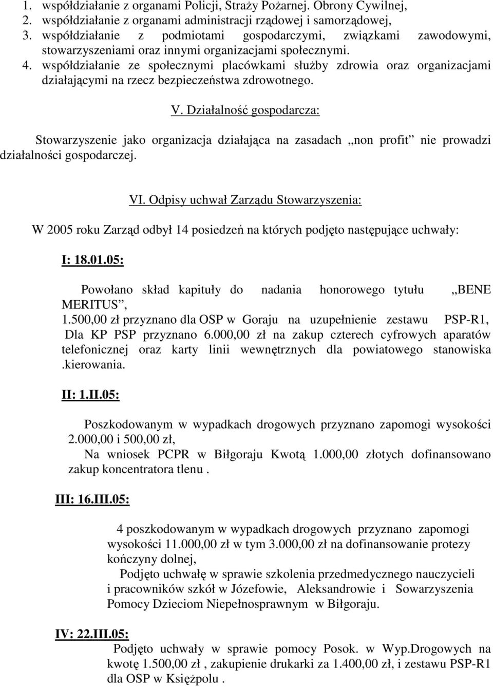 współdziałanie ze społecznymi placówkami służby zdrowia oraz organizacjami działającymi na rzecz bezpieczeństwa zdrowotnego. V.
