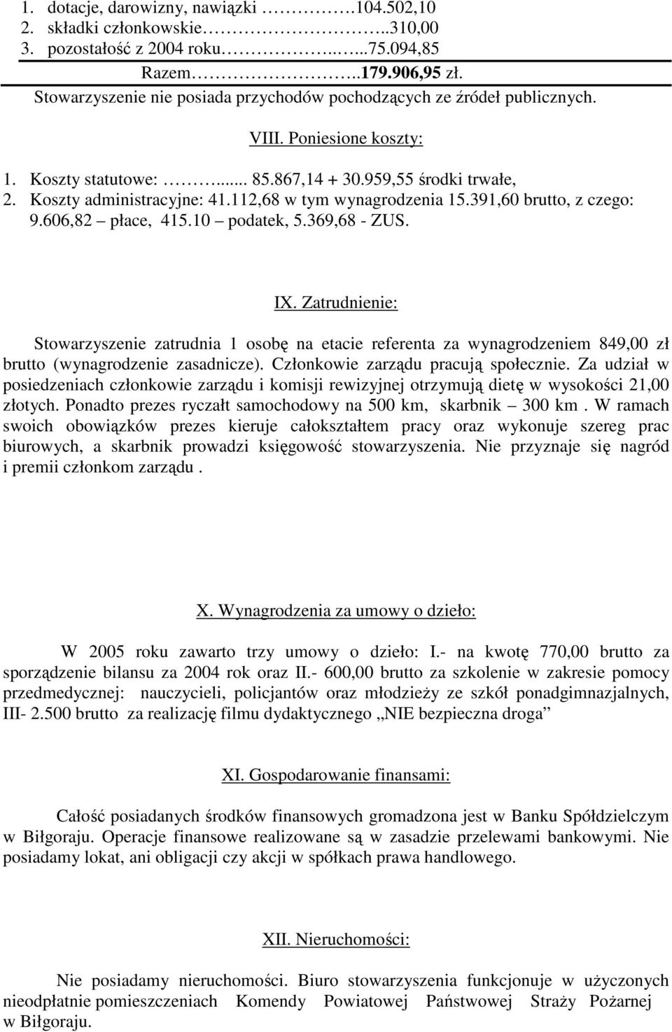 112,68 w tym wynagrodzenia 15.391,60 brutto, z czego: 9.606,82 płace, 415.10 podatek, 5.369,68 - ZUS. IX.