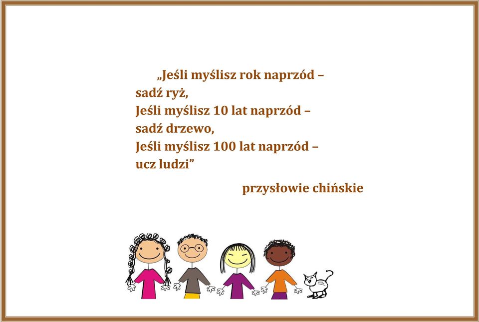 sadź drzewo, Jeśli myślisz 100 lat